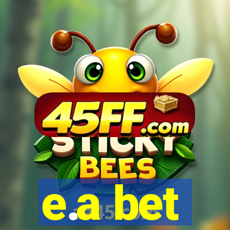 e.a bet